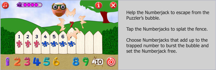 Help the Numberjack to escape from the Puzzlers bubble.  Tap the Numberjacks to splat the fence.  Choose Numberjacks that add up to the trapped number to burst the bubble and set the Numberjack free.