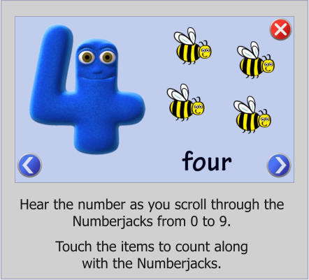 Hear the number as you scroll through the Numberjacks from 0 to 9.  Touch the items to count along with the Numberjacks.
