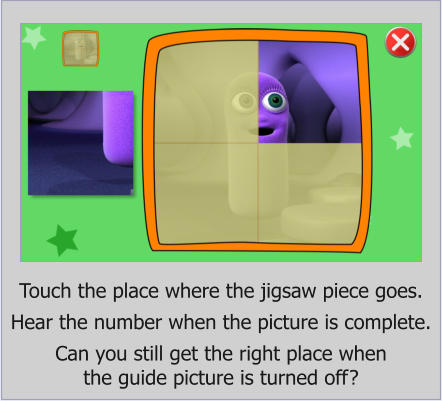 Touch the place where the jigsaw piece goes.  Hear the number when the picture is complete.  Can you still get the right place when  the guide picture is turned off?