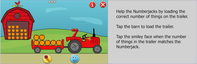 Help the Numberjacks by loading the correct number of things on the trailer.  Tap the barn to load the trailer.  Tap the smiley face when the number of things in the trailer matches the Numberjack.
