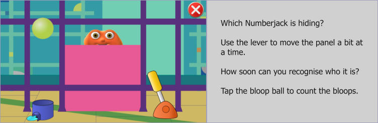 Which Numberjack is hiding?   Use the lever to move the panel a bit at a time.   How soon can you recognise who it is?  Tap the bloop ball to count the bloops.