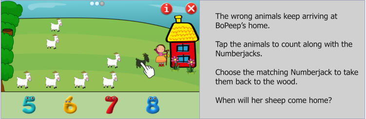 The wrong animals keep arriving at BoPeeps home.  Tap the animals to count along with the Numberjacks.  Choose the matching Numberjack to take them back to the wood.   When will her sheep come home?